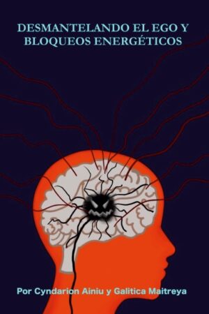 Desmantelando el Ego y Bloqueos Energéticos
