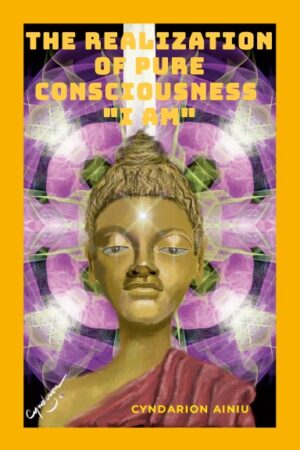 The Realization Of Pure Consciousness "I Am"